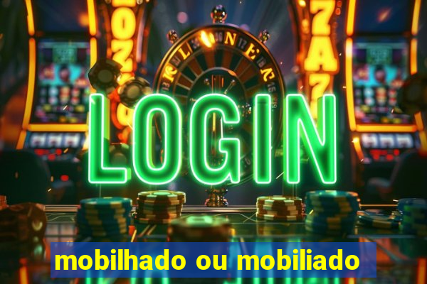 mobilhado ou mobiliado